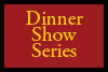 Dinner Show Series